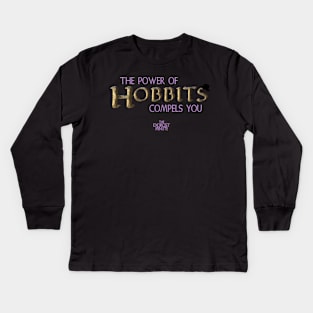 The Power of Hobbits Compels You! Kids Long Sleeve T-Shirt